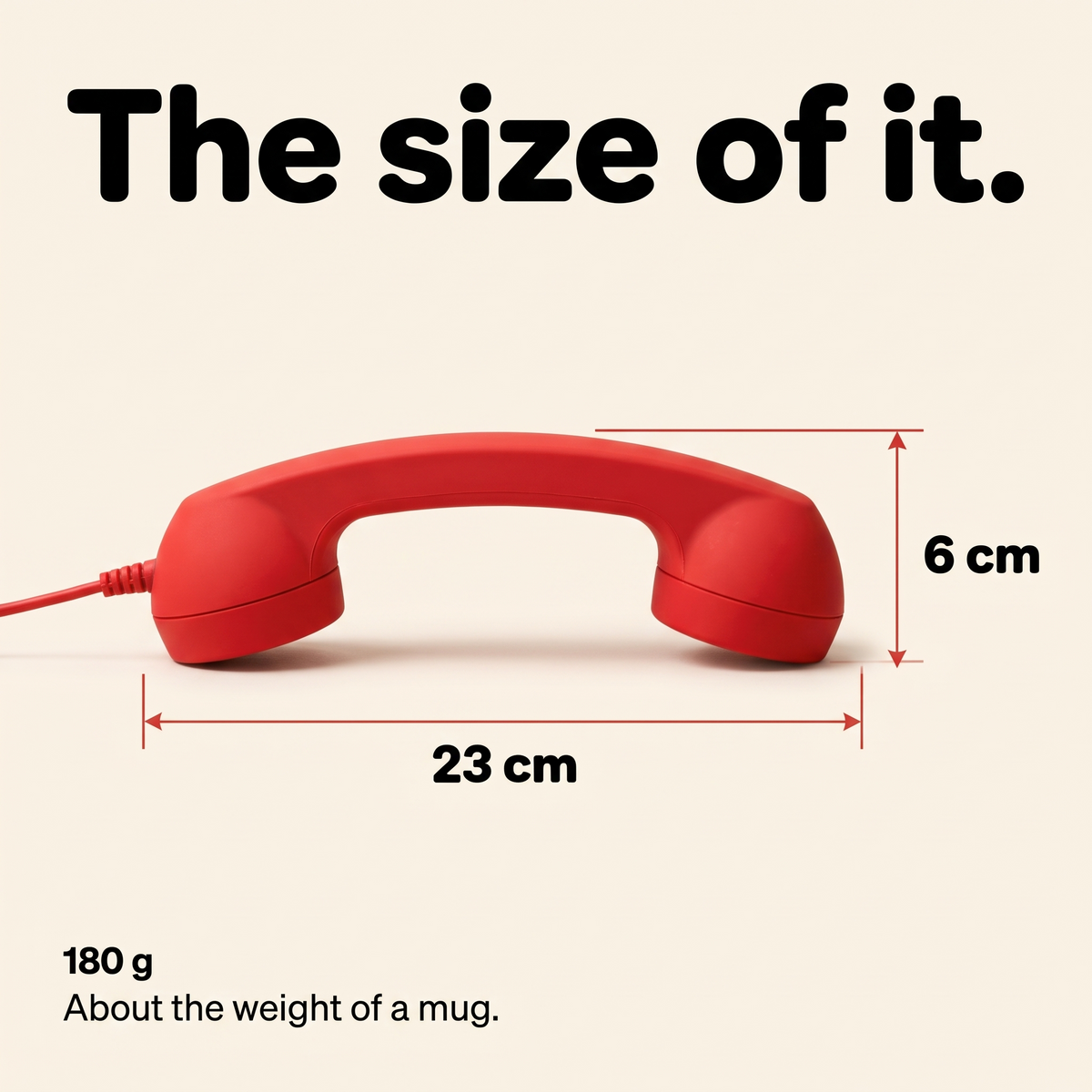The size of it: 23 cm long, 6 cm tall, 180 g